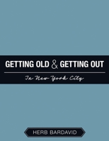 Getting Old & Getting Out In New York City 148344273X Book Cover