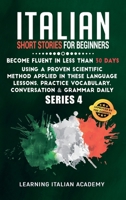 Italian Short Stories for Beginners: Become Fluent in Less Than 30 Days Using a Proven Scientific Method Applied in These Language Lessons. Practice ... (series 4) 1801475679 Book Cover