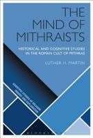 The Mind of Mithraists: Historical and Cognitive Studies in the Roman Cult of Mithras 1474288693 Book Cover