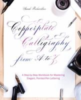 Copperplate Calligraphy from A to Z: A Step-by-Step Workbook for Mastering Elegant, Pointed-Pen Lettering 1612438636 Book Cover