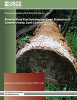 Modeling Flood Plain Hydrology and Forest Productivity of Congaree Swamp, South Carolina 1496123832 Book Cover