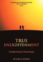 True Enlightenment: From Natural Chance to Personal Creator 0966818113 Book Cover