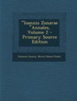 "Ioannis Zonarae "Annales, Volume 2 1293506699 Book Cover