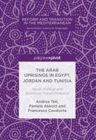 The Arab Uprisings in Egypt, Jordan and Tunisia: Social, Political and Economic Transformations (Reform and Transition in the Mediterranean) 3319690434 Book Cover