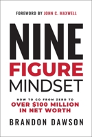 Nine-Figure Mindset: How to Go from Zero to $100 Million in Net Worth B0C8G8CTQC Book Cover