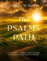 The Psalms Path: Your Guide to Finding Hope, Healing, and Wisdom in the Book of Psalms B0DQTM463G Book Cover