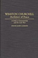 Winston Churchill--Architect of Peace: A Study of Statesmanship and the Cold War (Contributions in Political Science) 0313288232 Book Cover