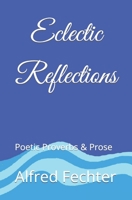 Eclectic Reflections: Poetic Proverbs & Prose B09LWP177J Book Cover