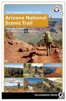 Your Complete Guide to the Arizona National Scenic Trail 0899977472 Book Cover