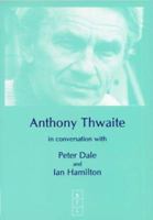 Anthony Thwaite: In Conversation With Peter Dale and Ian Hamilton 0953284123 Book Cover