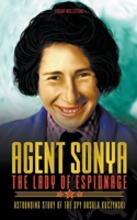 Agent Sonya - The Lady of Espionage: Astounding Story of The Spy Ursula Kuczynski B0CBWTLPCP Book Cover