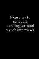 Please try to schedule meetings around my job interviews. 1677784601 Book Cover