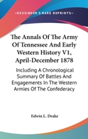 The Annals of the Army of Tennessee and Early Western History V1, April-December 1878: Including a Chronological Summary of Battles and Engagements in the Western Armies of the Confederacy 0548373086 Book Cover
