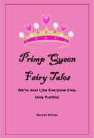 Primp Queen Fairy Tales: We're Just like Everyone Else, Only Prettier 0692784942 Book Cover