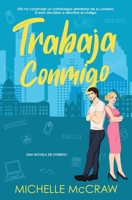 Trabaja Conmigo : Un Romance de Oficina de Enemigos a Amantes 1961373416 Book Cover