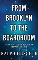 From Brooklyn to the Boardroom: How was your journey through life? 196436230X Book Cover