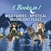 Wild Fairies - Mystical Moonlight Feast: 5 Books in 1 9916644721 Book Cover