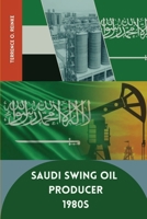 Saudi Swing Oil Producer 1980s 393722923X Book Cover