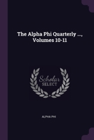 The Alpha Phi Quarterly ..., Volumes 10-11 1377607305 Book Cover