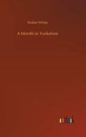 A Month in Yorkshire 1512388653 Book Cover