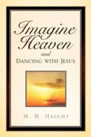 Imagine Heaven and Dancing with Jesus 1594674949 Book Cover