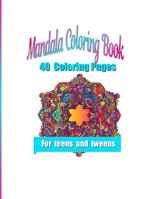 Mandala Coloring Pages: 40 Coloring Pages for Teens and Tweens 1686204876 Book Cover