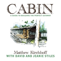 Cabin: A Guide to Building the Perfect Getaway 1737492814 Book Cover