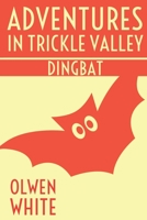 Dingbat: Adventures in Trickle Valley 1475136358 Book Cover