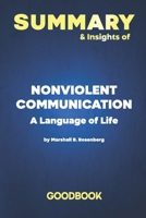Summary & Insights of Nonviolent Communication A Language of Life by Marshall B. Rosenberg - Goodbook B085K5TXTZ Book Cover
