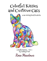 Colorful Kitties and Curlicue Cats: A Cat Coloring Book for Adults 1522808647 Book Cover