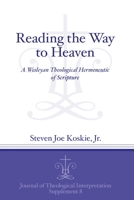 Reading the Way to Heaven: A Wesleyan Theological Hermeneutic of Scripture 1575067064 Book Cover