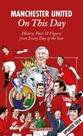 Manchester United on This Day: History, Facts & Figures from Every Day of the Year 1908051787 Book Cover