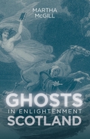 Ghosts in Enlightenment Scotland 1783273623 Book Cover