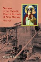 Navajos in the Catholic Church Records of New Mexico, 1694-1875 1934691399 Book Cover