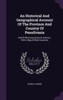 An Historical And Geographical Account Of The Province And Country Of Pensilvania: And Of West-new-jersey In America ; With A Map Of Both Countries 1348264470 Book Cover