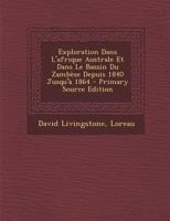 Explorations Dans l'Afrique Australe Et Dans Le Bassin Du Zamb�se Depuis 1840 Jusqu'� 1864 1016749724 Book Cover