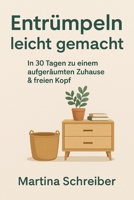 Entrümpeln leicht gemacht – In 30 Tagen zu mehr Klarheit, Ordnung & Freiheit: Mit kleinen täglichen Schritten dauerhaft Ordnung schaffen – 30-Tage-Plan, Routinen & Minimalismus-Tipps (German Edition) B0F9F6K2NK Book Cover