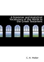 A Grammar and Analytical Vocabulary of the Words in the Greek Testament 1016752814 Book Cover