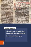 Schiedsverfahrensrecht in Antike und Mittelalter : Eine Historische Grundlegung 3412519332 Book Cover