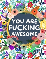 You Are Fucking Awesome: Good vibes A Motivating Swear Word Coloring Book for Adults Stress Relief and Relaxation B0923WLLSZ Book Cover