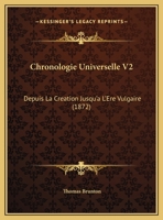 Chronologie Universelle V2: Depuis La Creation Jusqu'a L'Ere Vulgaire (1872) 1168095913 Book Cover