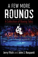 A Few More Rounds: A collection of boxing tles 1949783049 Book Cover