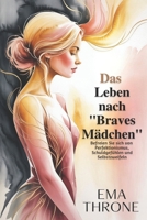 Das Leben nach " Braves Mädchen": Befreien Sie sich von Perfektionismus, Schuldgefühlen und Selbstzweifeln (German Edition) B0FPC1GBK2 Book Cover