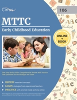 MTTC Early Childhood Education Test Prep Study Guide: Comprehensive Review with Practice Test Questions for the Michigan 106 Exam 1637981430 Book Cover