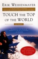 Touch the Top of the World: A Blind Man's Journey to Climb Farther than the Eye Can See: My Story 0452282942 Book Cover