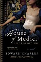 The House of Medici: Seeds of Decline: A Novel 1629147370 Book Cover