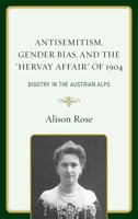 Antisemitism, Gender Bias, and the Hervay Affair of 1904: Bigotry in the Austrian Alps 1498519385 Book Cover