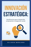 Innovación Estratégica:: Planificación para el desarrollo empresarial e integración social. (Spanish Edition) B0DRJJLG79 Book Cover