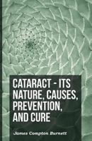 Cataract - Its Nature, Causes, Prevention, And Cure 1444687689 Book Cover