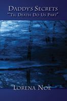 Daddy's Secrets: Til Death Do Us Part 0578085496 Book Cover